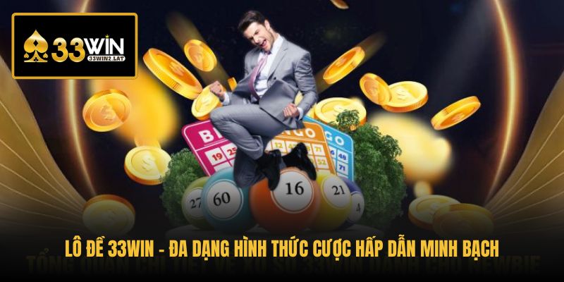 lo-de-33win-da-dang-hinh-thuc-cuoc-hap-dan-minh-bach